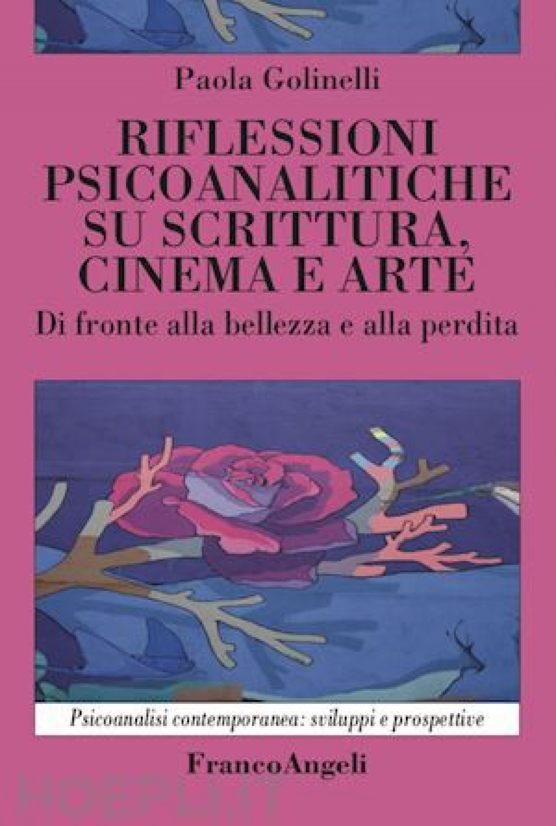 Riflessioni psicoanalitiche su scrittura, cinema e arte. Di fronte alla bellezza e alla perdita – di Paola Golinelli.  Recensione di Leonardo Spanò.